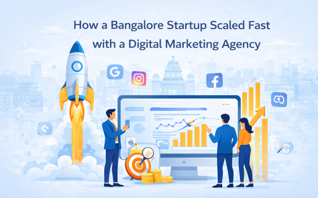 How a Bangalore Startup Scaled Fast with a Digital Marketing Agency