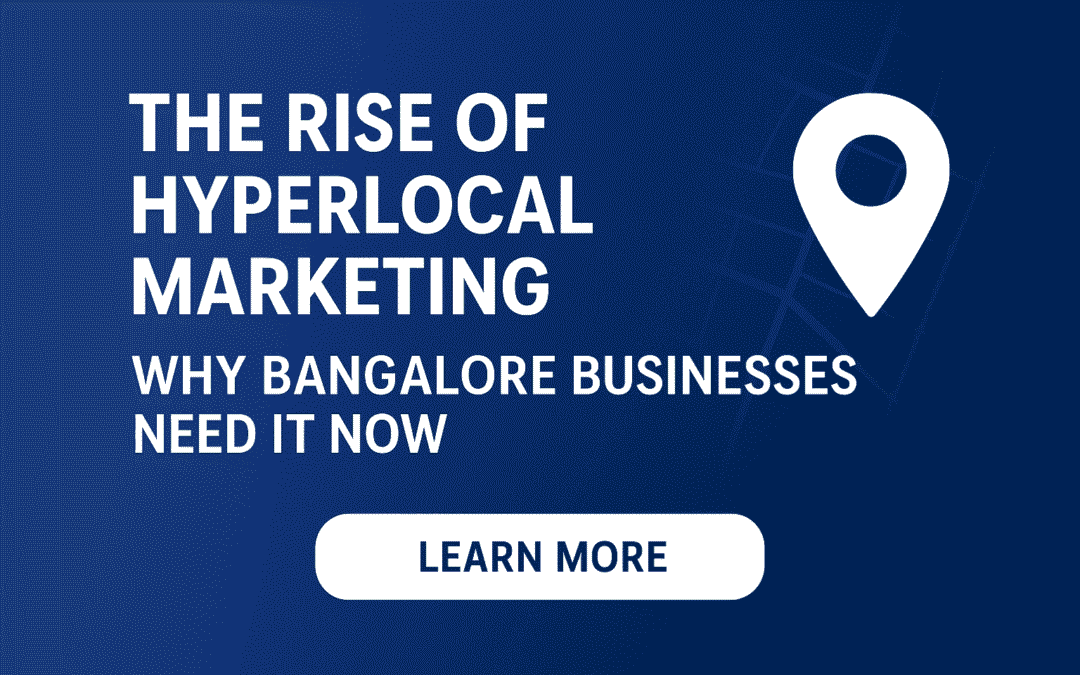 The Rise of Hyperlocal Marketing: Why Bangalore Businesses Need It Now